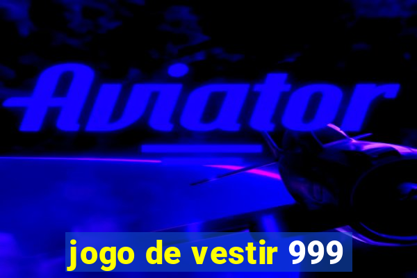 jogo de vestir 999